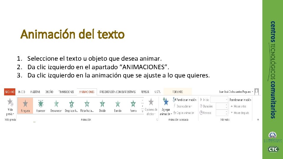 Animación del texto 1. Seleccione el texto u objeto que desea animar. 2. Da