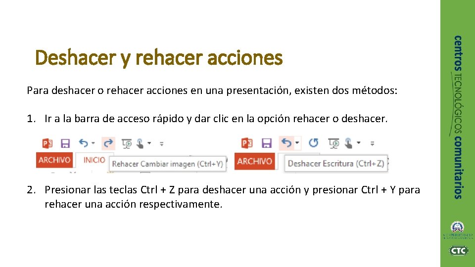 Deshacer y rehacer acciones Para deshacer o rehacer acciones en una presentación, existen dos