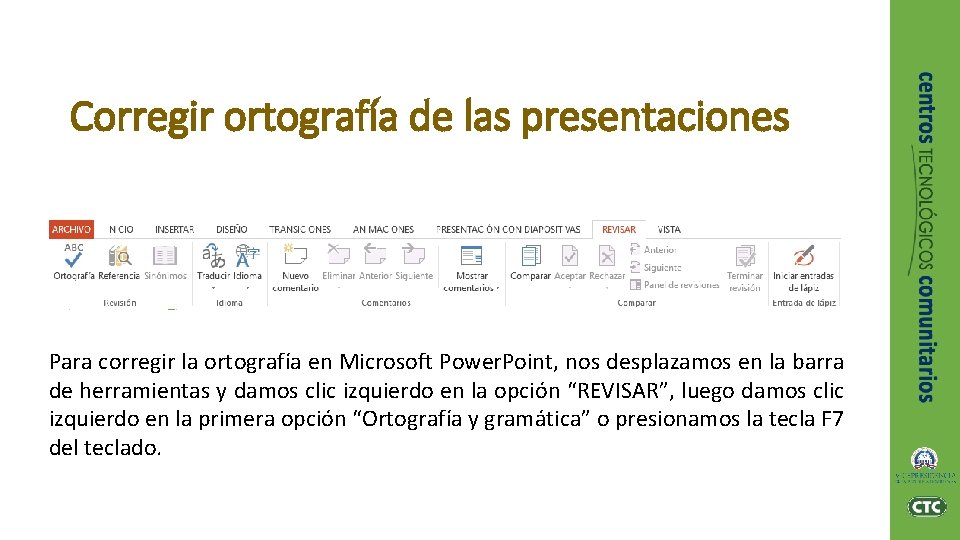 Corregir ortografía de las presentaciones Para corregir la ortografía en Microsoft Power. Point, nos