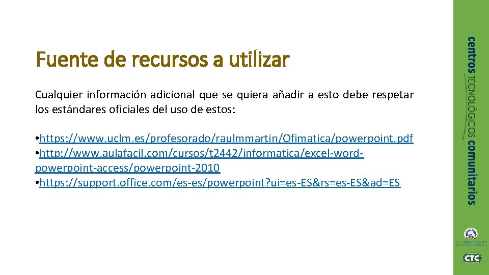 Fuente de recursos a utilizar Cualquier información adicional que se quiera añadir a esto