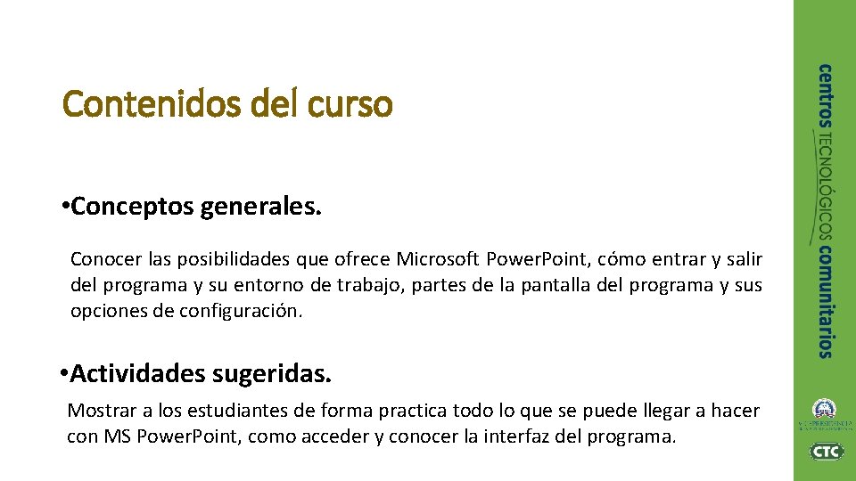 Contenidos del curso • Conceptos generales. Conocer las posibilidades que ofrece Microsoft Power. Point,