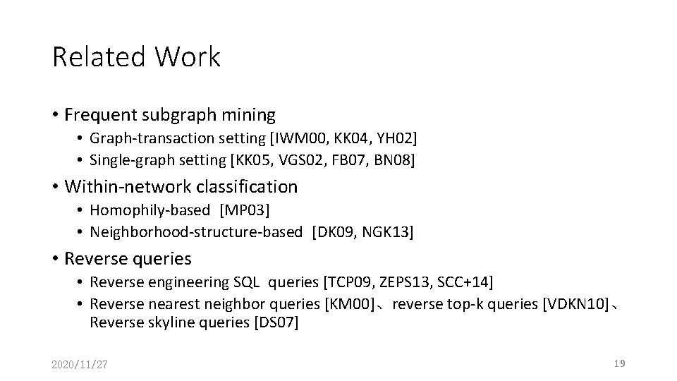 Related Work • Frequent subgraph mining • Graph-transaction setting [IWM 00, KK 04, YH