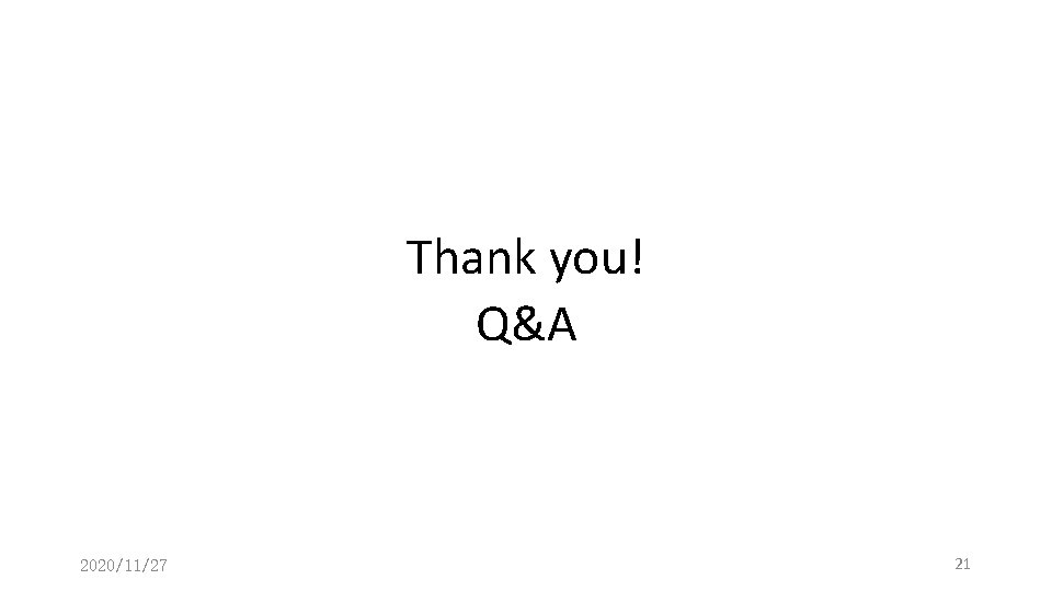 Thank you! Q&A 2020/11/27 21 