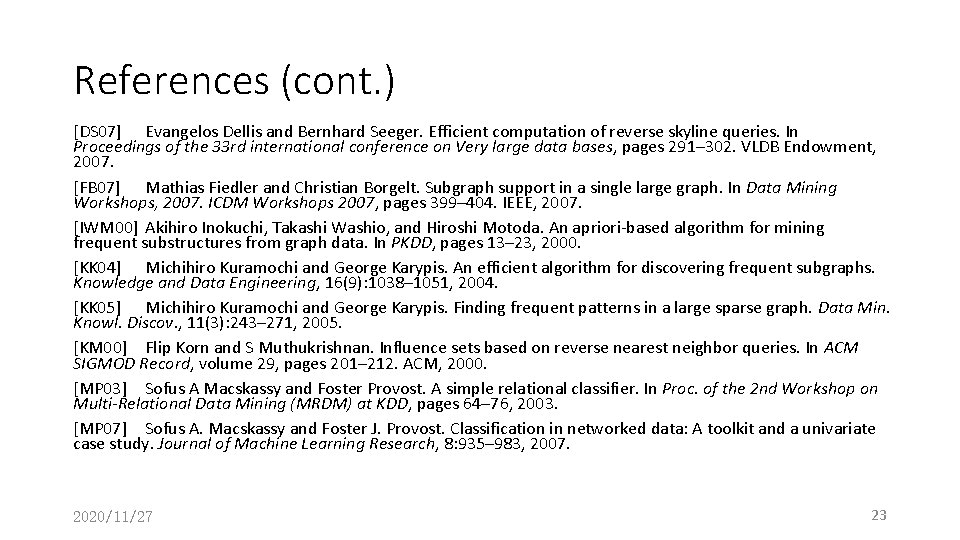 References (cont. ) [DS 07] Evangelos Dellis and Bernhard Seeger. Efficient computation of reverse