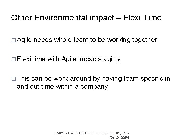 Other Environmental impact – Flexi Time � Agile needs whole team to be working