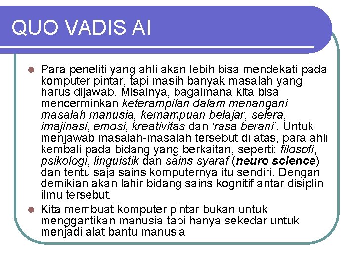 QUO VADIS AI Para peneliti yang ahli akan lebih bisa mendekati pada komputer pintar, QUO VADIS AI Para peneliti yang ahli akan lebih bisa mendekati pada komputer pintar,