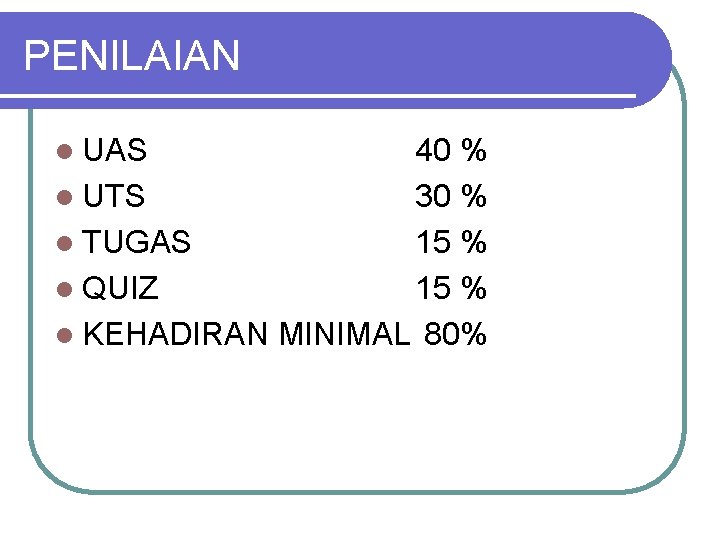 PENILAIAN l UAS 40 % l UTS 30 % l TUGAS 15 % l PENILAIAN l UAS 40 % l UTS 30 % l TUGAS 15 % l