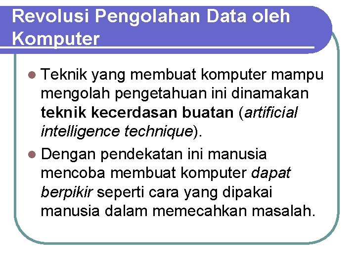 Revolusi Pengolahan Data oleh Komputer l Teknik yang membuat komputer mampu mengolah pengetahuan ini Revolusi Pengolahan Data oleh Komputer l Teknik yang membuat komputer mampu mengolah pengetahuan ini