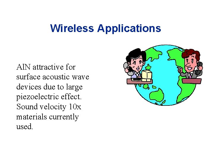 Wireless Applications Al. N attractive for surface acoustic wave devices due to large piezoelectric