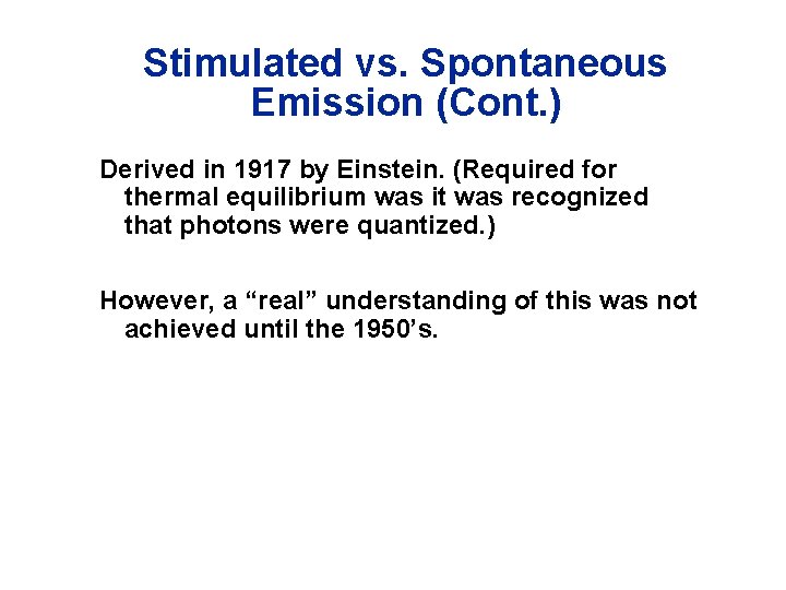 Stimulated vs. Spontaneous Emission (Cont. ) Derived in 1917 by Einstein. (Required for thermal