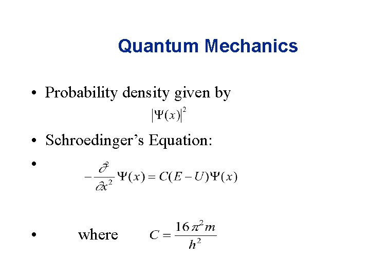 Quantum Mechanics • Probability density given by • Schroedinger’s Equation: • • where 