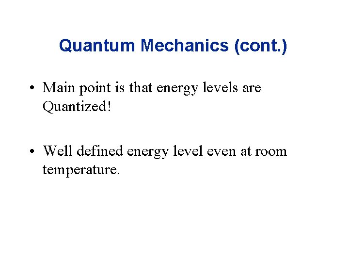 Quantum Mechanics (cont. ) • Main point is that energy levels are Quantized! •