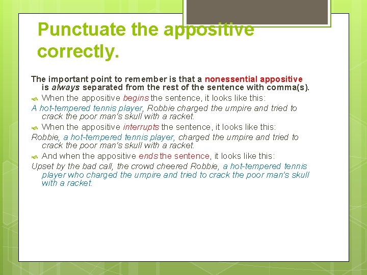 Punctuate the appositive correctly. The important point to remember is that a nonessential appositive