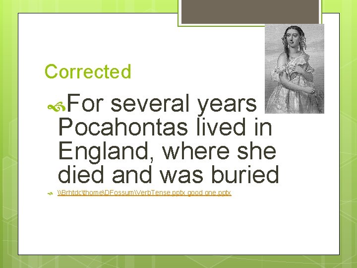 Corrected For several years Pocahontas lived in England, where she died and was buried