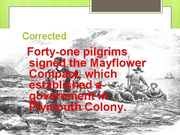 Corrected Forty-one pilgrims signed the Mayflower Compact, which established a government in Plymouth Colony.