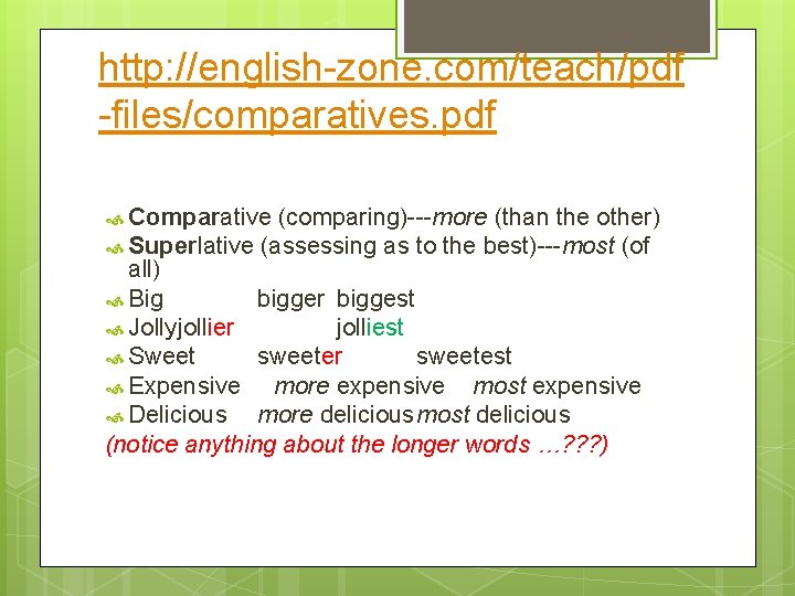 http: //english-zone. com/teach/pdf -files/comparatives. pdf Comparative (comparing)---more (than the other) Superlative (assessing as to