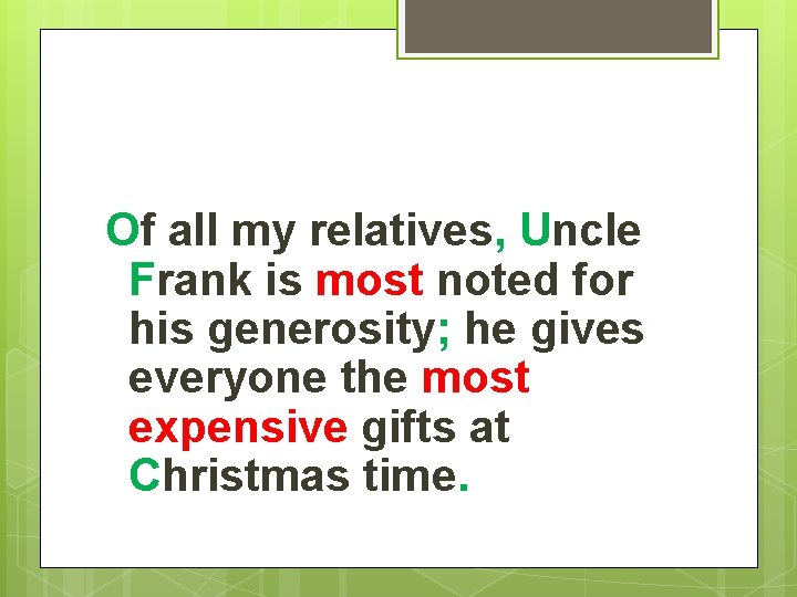 Of all my relatives, Uncle Frank is most noted for his generosity; he gives