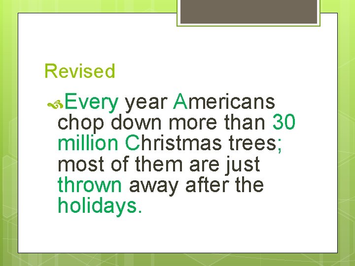 Revised Every year Americans chop down more than 30 million Christmas trees; most of
