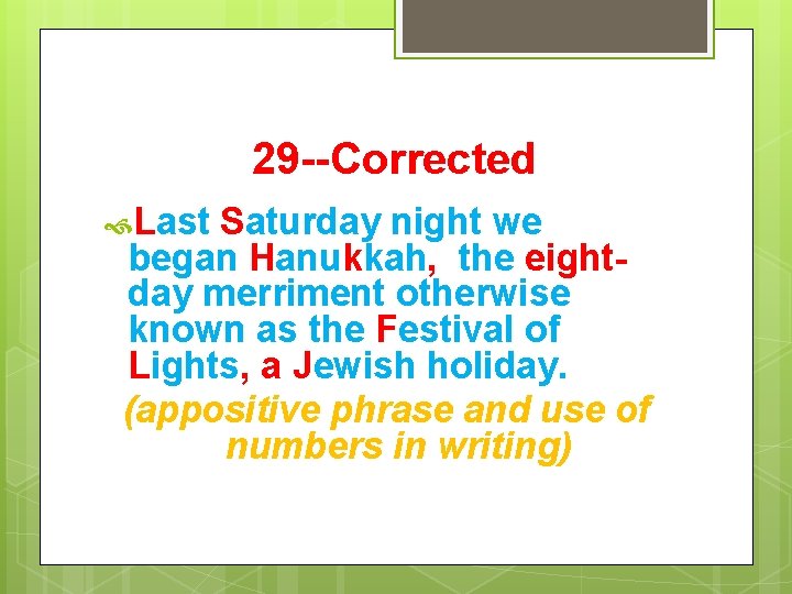 29 --Corrected Last Saturday night we began Hanukkah, the eightday merriment otherwise known as