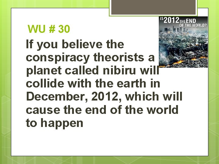 WU # 30 If you believe the conspiracy theorists a planet called nibiru will