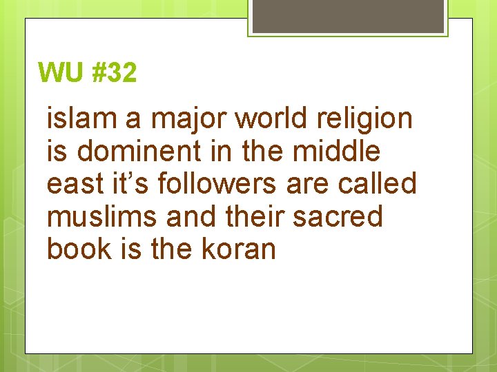 WU #32 islam a major world religion is dominent in the middle east it’s