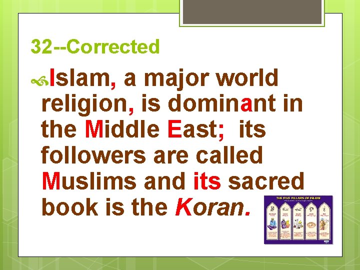 32 --Corrected Islam, a major world religion, is dominant in the Middle East; its