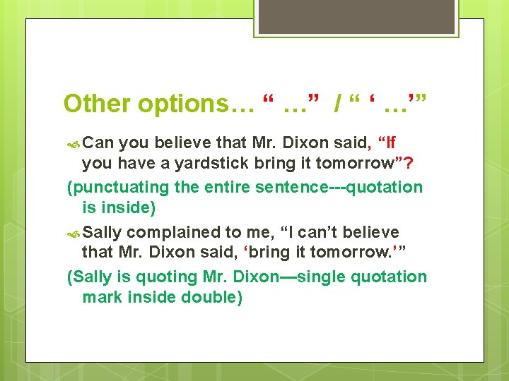 Other options… “ …” / “ ‘ …’” Can you believe that Mr. Dixon