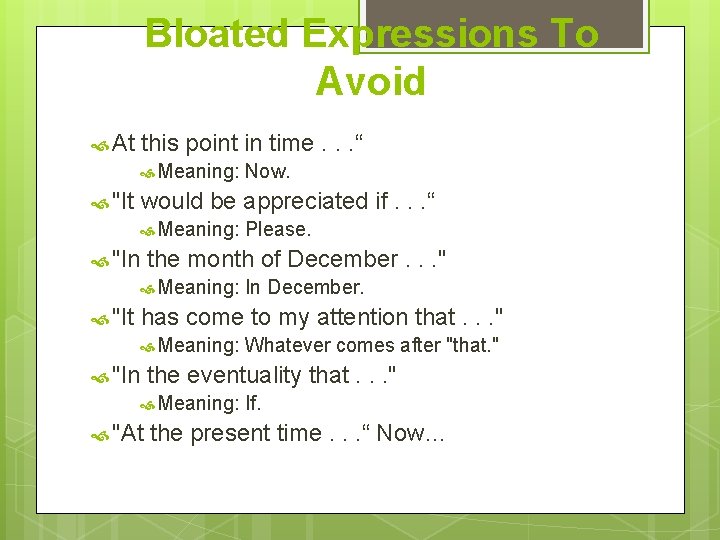 Bloated Expressions To Avoid At this point in time. . . “ Meaning: Now.