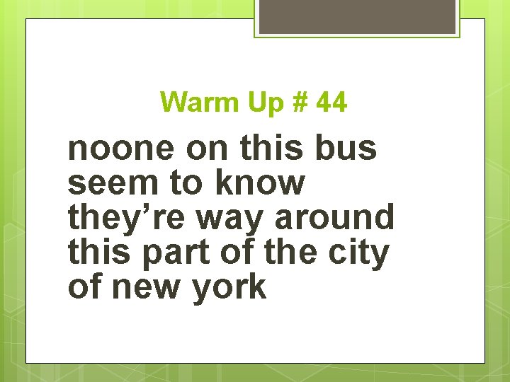 Warm Up # 44 noone on this bus seem to know they’re way around