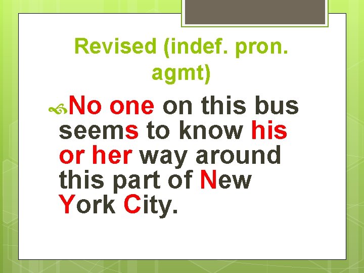 Revised (indef. pron. agmt) No one on this bus seems to know his or