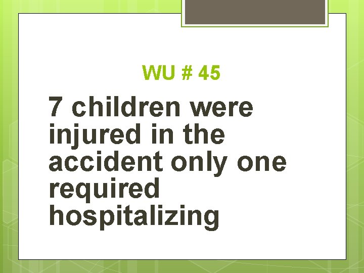 WU # 45 7 children were injured in the accident only one required hospitalizing