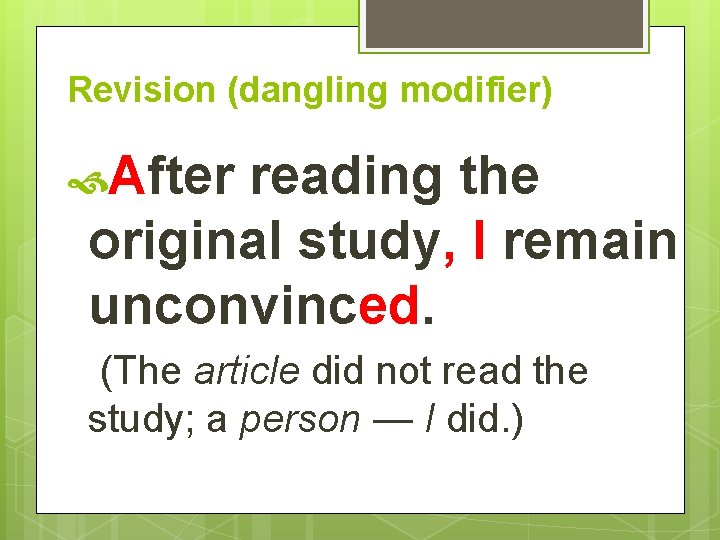 Revision (dangling modifier) After reading the original study, I remain unconvinced. (The article did