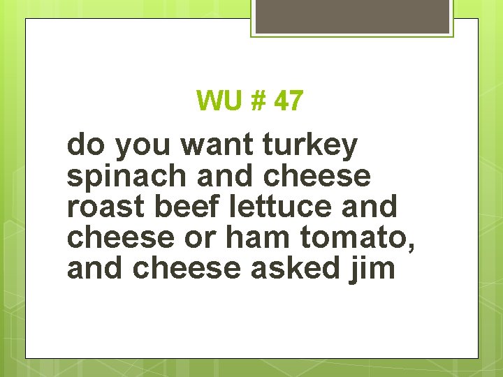 WU # 47 do you want turkey spinach and cheese roast beef lettuce and