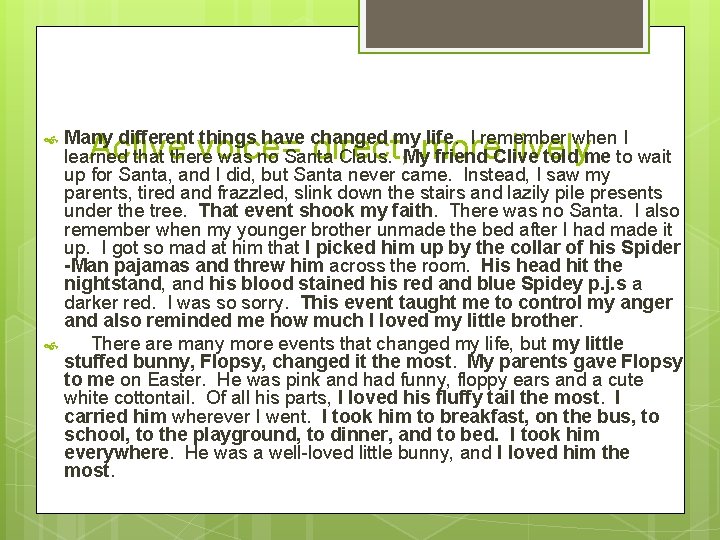  Active voice= direct, more lively Many different things have changed my life. I