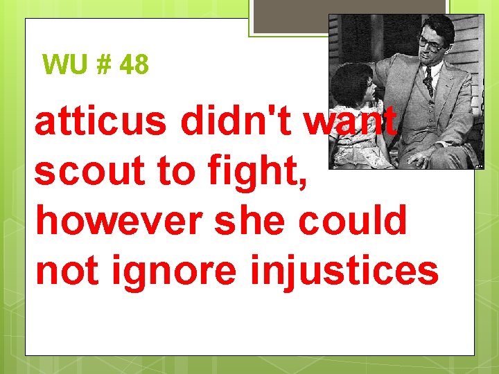 WU # 48 atticus didn't want scout to fight, however she could not ignore
