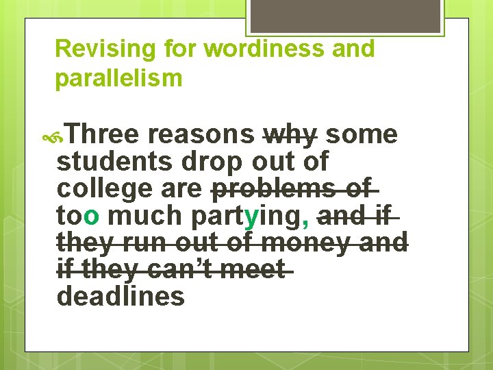 Revising for wordiness and parallelism Three reasons why some students drop out of college