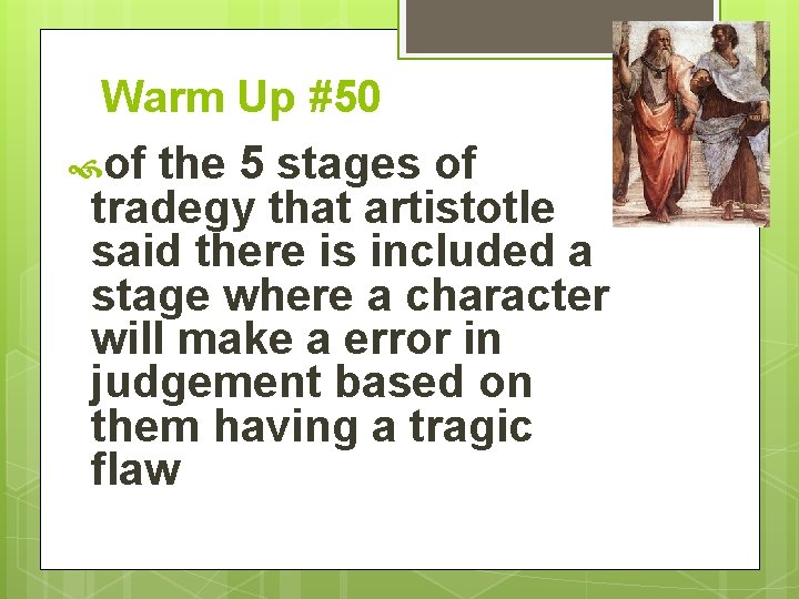 Warm Up #50 of the 5 stages of tradegy that artistotle said there is