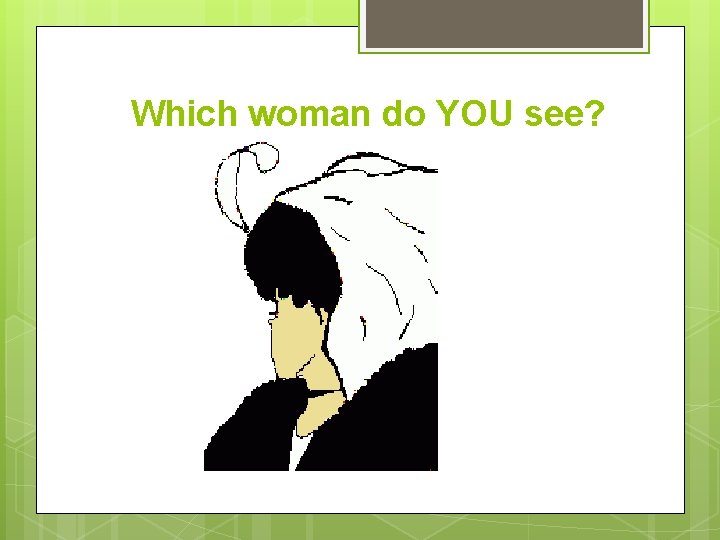 Which woman do YOU see? 