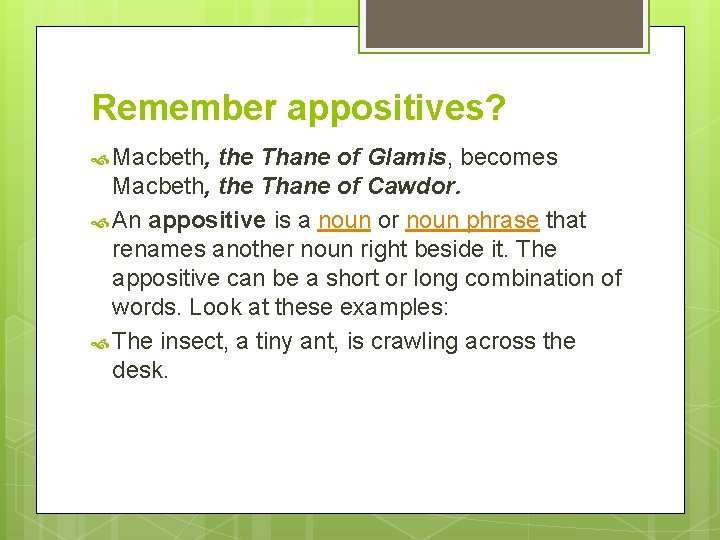 Remember appositives? Macbeth, the Thane of Glamis, becomes Macbeth, the Thane of Cawdor. An