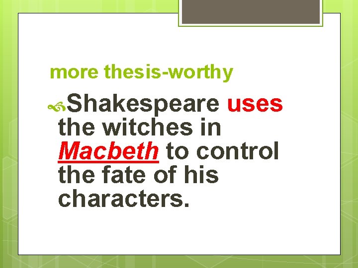  more thesis-worthy Shakespeare uses the witches in Macbeth to control the fate of