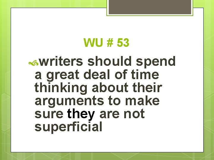 WU # 53 writers should spend a great deal of time thinking about their