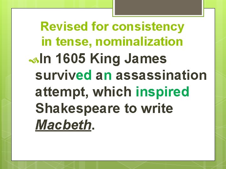 Revised for consistency in tense, nominalization In 1605 King James survived an assassination attempt,