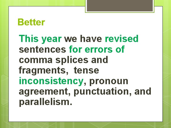 Better This year we have revised sentences for errors of comma splices and fragments,