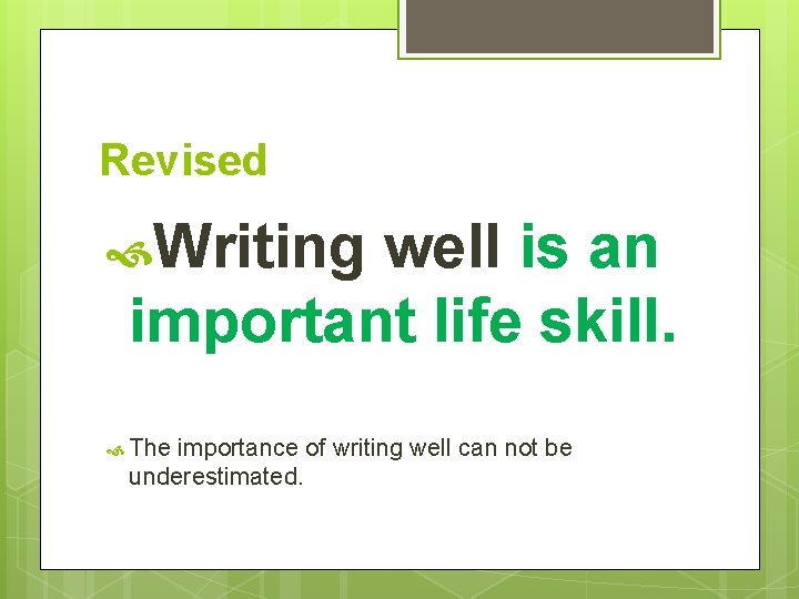 Revised Writing well is an important life skill. The importance of writing well can