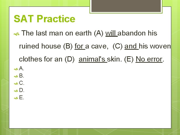 SAT Practice The last man on earth (A) will abandon his ruined house (B)