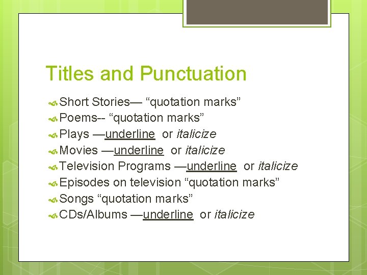 Titles and Punctuation Short Stories— “quotation marks” Poems-- “quotation marks” Plays —underline or italicize