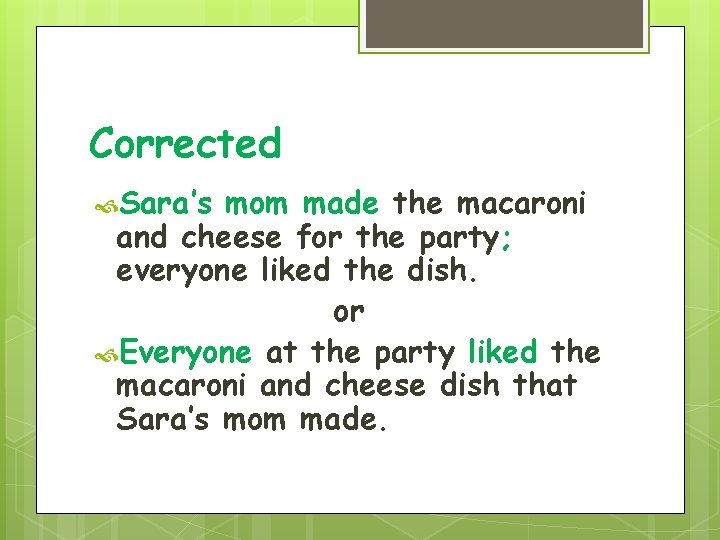 Corrected Sara’s mom made the macaroni and cheese for the party; everyone liked the