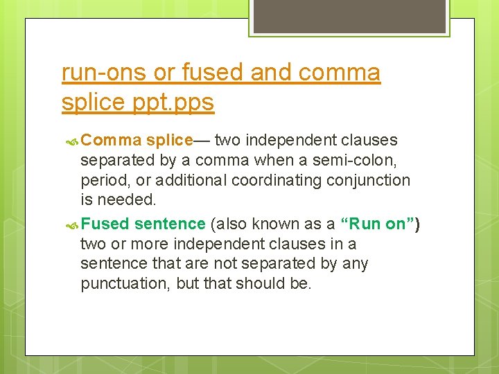 run-ons or fused and comma splice ppt. pps Comma splice— two independent clauses separated