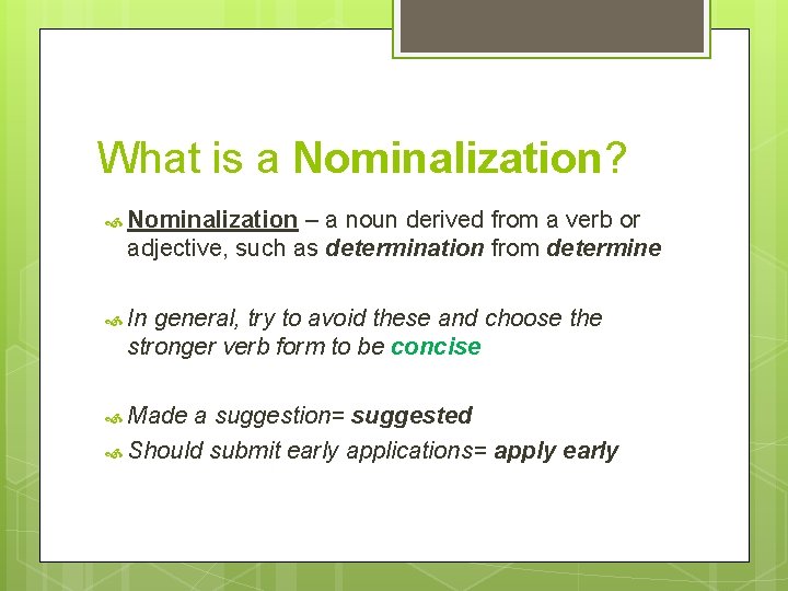 What is a Nominalization? Nominalization – a noun derived from a verb or adjective,