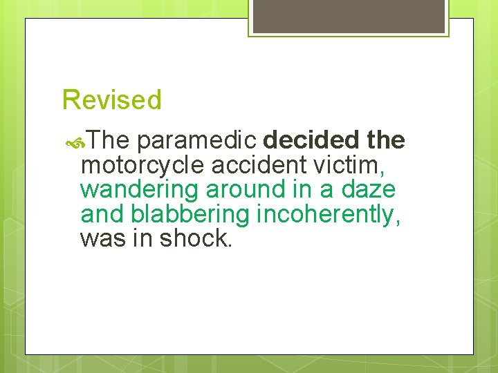 Revised The paramedic decided the motorcycle accident victim, wandering around in a daze and